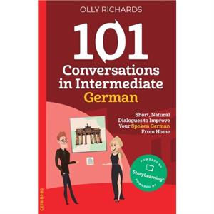 101 Conversations in Intermediate German by Olly Richards