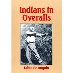 Indians in Overalls by Jaime De Angulo