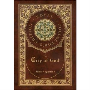 The City of God Royal Collectors Edition Case Laminate Hardcover with Jacket by Saint Augustine