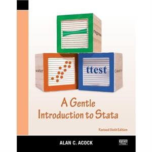 A Gentle Introduction to Stata Revised Sixth Edition by Acock & Alan C. Oregon State University & Corvallis & USA