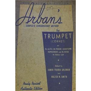 Arbans Complete Conservatory Method for Trumpet by J B Arban