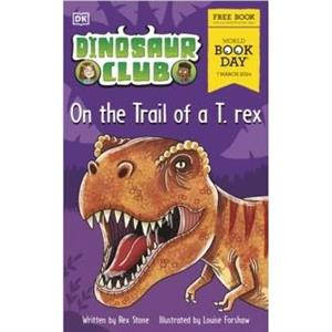 Dinosaur Club On the Trail of a T rex by Rex Stone