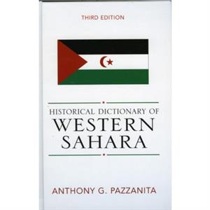 Historical Dictionary of Western Sahara by Anthony G. Pazzanita