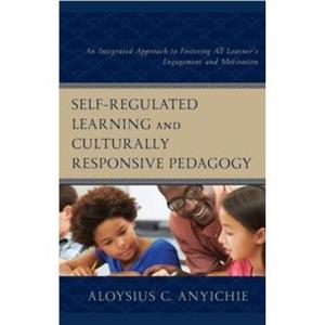 SelfRegulated Learning and Culturally Responsive Pedagogy by Aloysius C. Anyichie