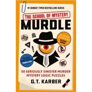 Murdle The School of Mystery THE SUNDAY TIMES BESTSELLING SERIES by G. T. Karber