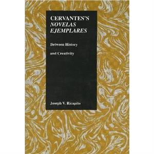 Cervantess Novelas Ejemplares by Joseph V. Ricapito