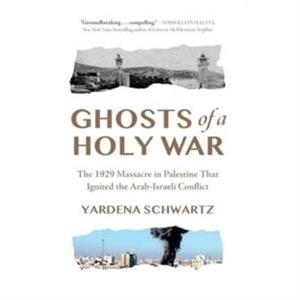 Ghosts of a Holy War by Yardena Schwartz