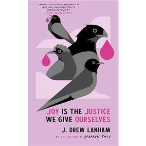 Joy is the Justice We Give Ourselves by J. Drew Lanham