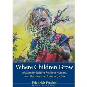 Where Children Grow by Friedrich Froebel