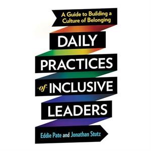 Daily Practices of Inclusive Leaders by Jonathan Stutz