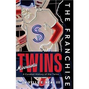 The Franchise Minnesota Twins by La Velle E. Neal III