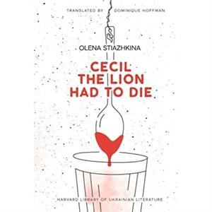 Cecil the Lion Had to Die by Olena Stiazhkina