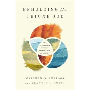 Beholding the Triune God by Brandon D. Smith