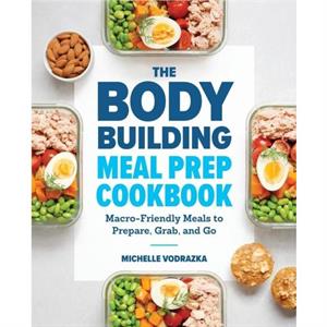 The Bodybuilding Meal Prep Cookbook by Michelle Vodrazka