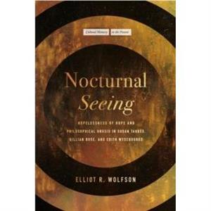 Nocturnal Seeing by Elliot R. Wolfson