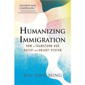 Humanizing Immigration by Bill Ong Hing