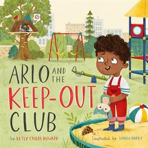 Arlo and the KeepOut Club by Betsy Childs Howard