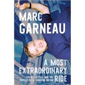 A Most Extraordinary Ride by Marc Garneau