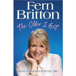 The Older I Get by Fern Britton