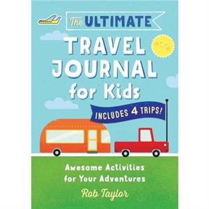 The Ultimate Travel Journal for Kids by Rob Taylor