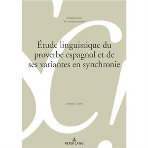 Etude linguistique du proverbe espagnol et de ses variantes en synchronie by Antonia Lopez