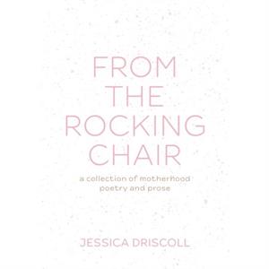 From the Rocking Chair by Jessica Driscoll