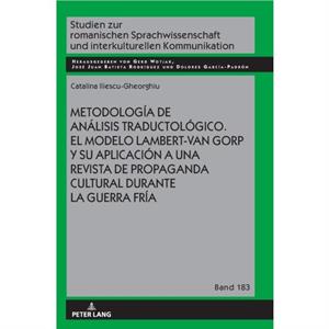 Metodologia de analisis traductologico. El modelo LambertVan Gorp y su aplicacion a una revista de propaganda cultural durante la Guerra Fria by Catalina Iliescu