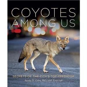 Living With Coyotes by Stanley D. Gehrt PhD