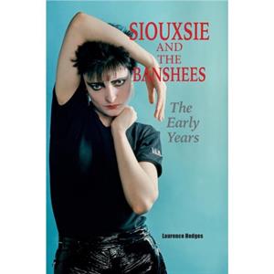 Siouxsie and the Banshees  The Early Years by Laurence Hedges