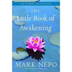 The Little Book of Awakening by Mark Mark Nepo Nepo