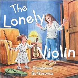 The Lonely Violin by Stephanie Butkiewicz