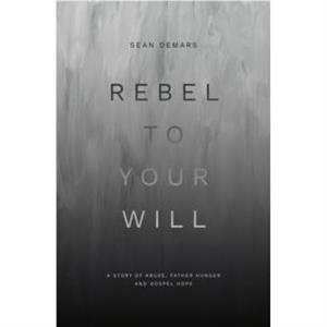 Rebel to Your Will by Sean Demars