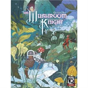 The Mushroom Knight Vol. 1 by Oliver Bly