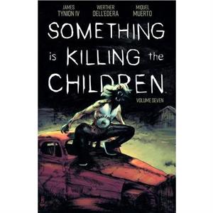 Something is Killing the Children Vol. 7 by James Tynion IV