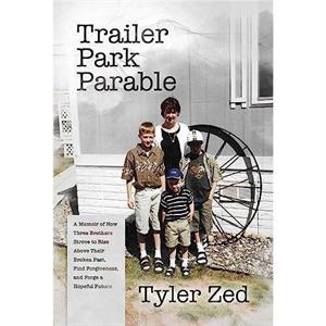 Trailer Park Parable by Tyler Zed