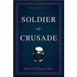 Soldier of Crusade by David Donachie