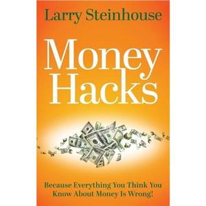 Money Hacks by Larry Steinhouse