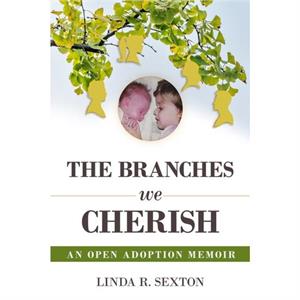 The Branches We Cherish by Linda R. Sexton