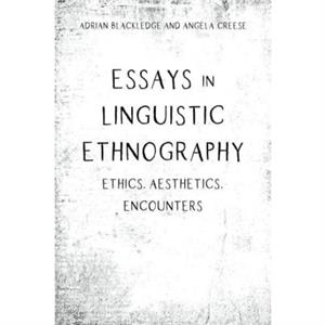 Essays in Linguistic Ethnography by Angela Creese