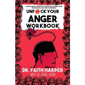 Unfuck Your Anger Workbook by Faith G. Harper