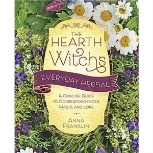 Hearth Witchs Everyday HerbalThe by Anna Franklin