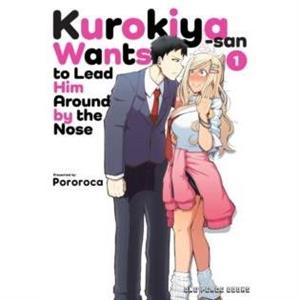 Kurokiyasan Wants to Lead Him Around by the Nose Volume 1 by Pororoca