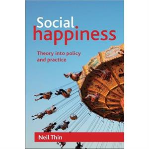 Social Happiness by Thin & Neil School of Social Policy and Political Studies & University of Edinburgh.