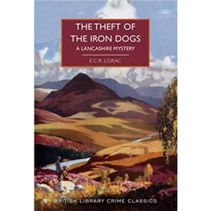 The Theft of the Iron Dogs by E.C.R. Lorac