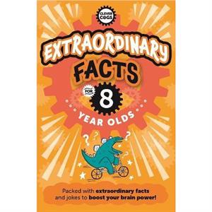 Extraordinary Facts For Eight Year Olds by Caroline Rowlands