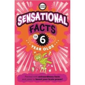 Sensational Facts For Six Year Olds by Caroline Rowlands