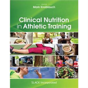 Clinical Nutrition in Athletic Training by Mark Knoblauch