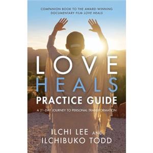 Love Heals Practice Guide by Ilchibuko Ilchibuko Todd Todd