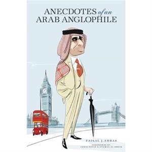 Anecdotes of an Arab Anglophile by Faisal J. Abbas