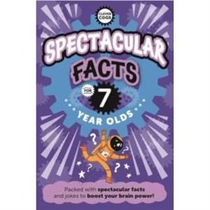 Spectacular Facts For Seven Year Olds by Caroline Rowlands